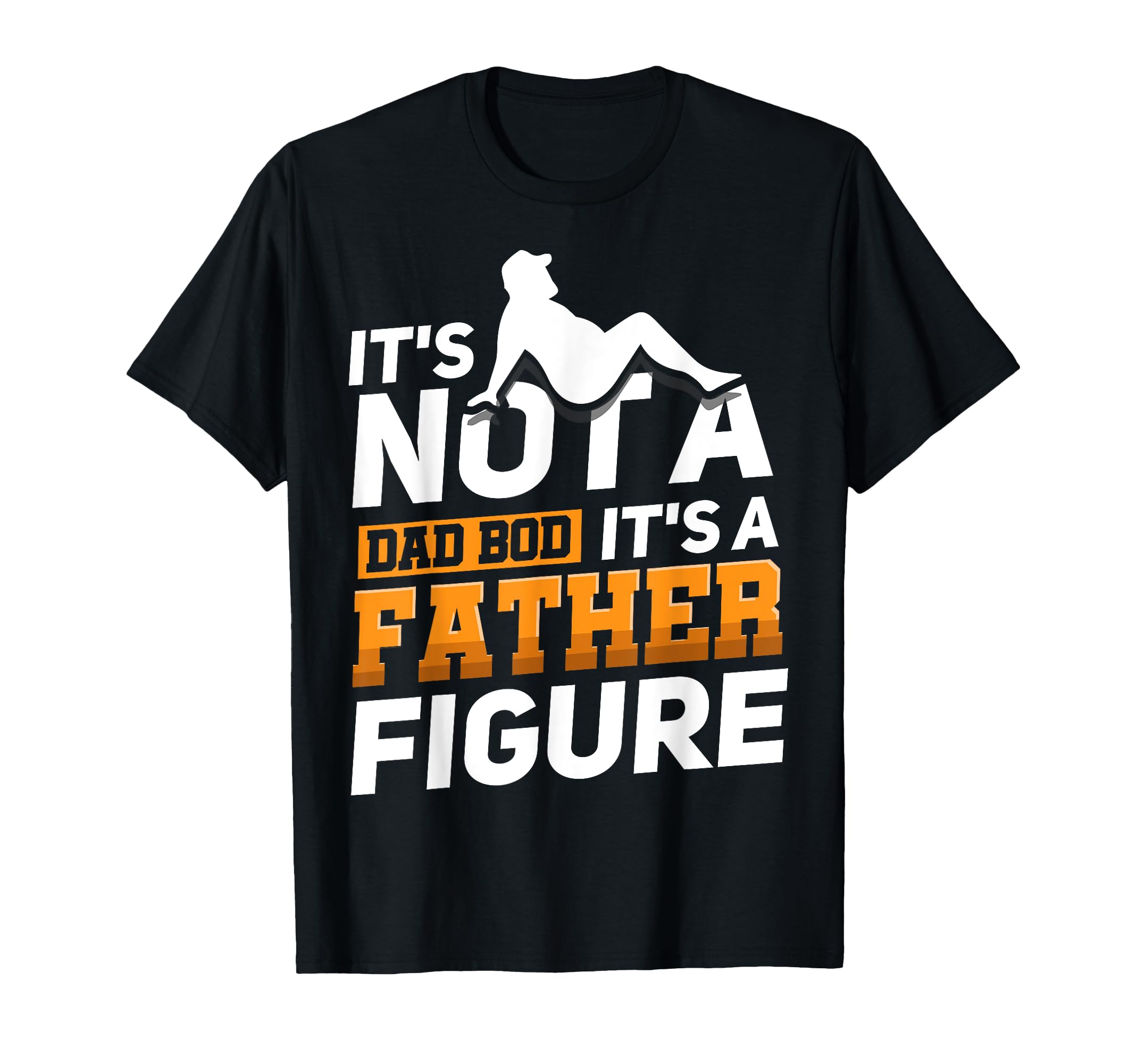 Its Not Dad Bod Its Father Figure Funny Dad T-Shirt - Unique Graphic Unisex - T-Shirt, Sweatshirt, Hoodie