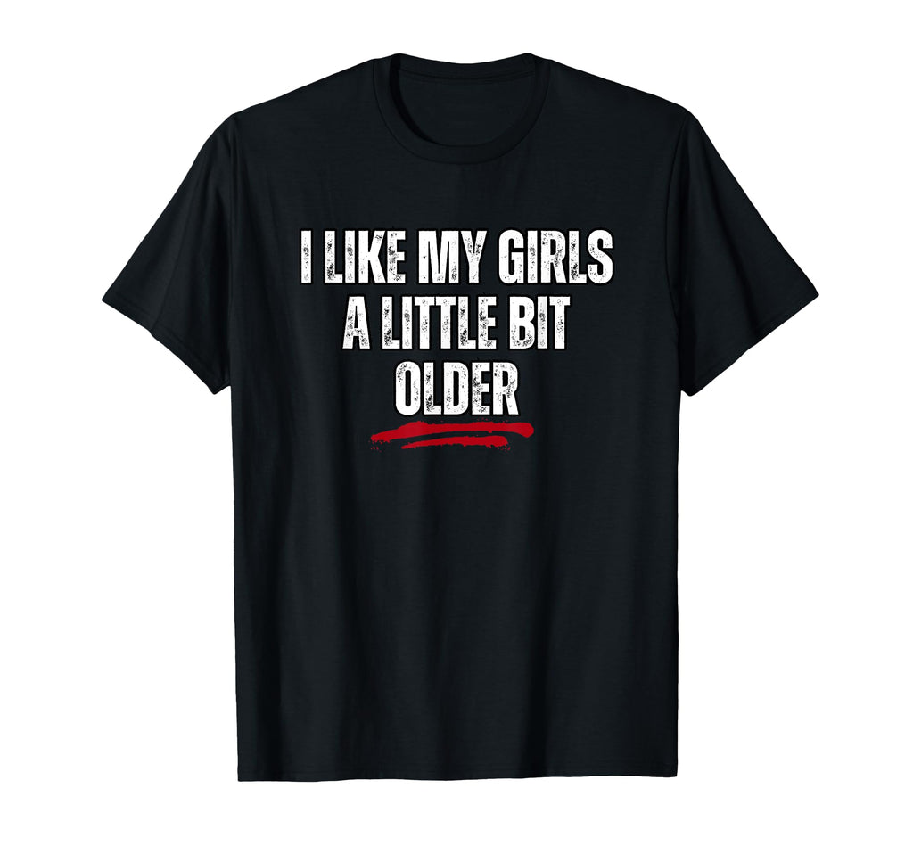 I Like My Little Bit Older T-Shirt - Trendy Graphic for Adults - T-Shirt, Sweatshirt, Hoodie