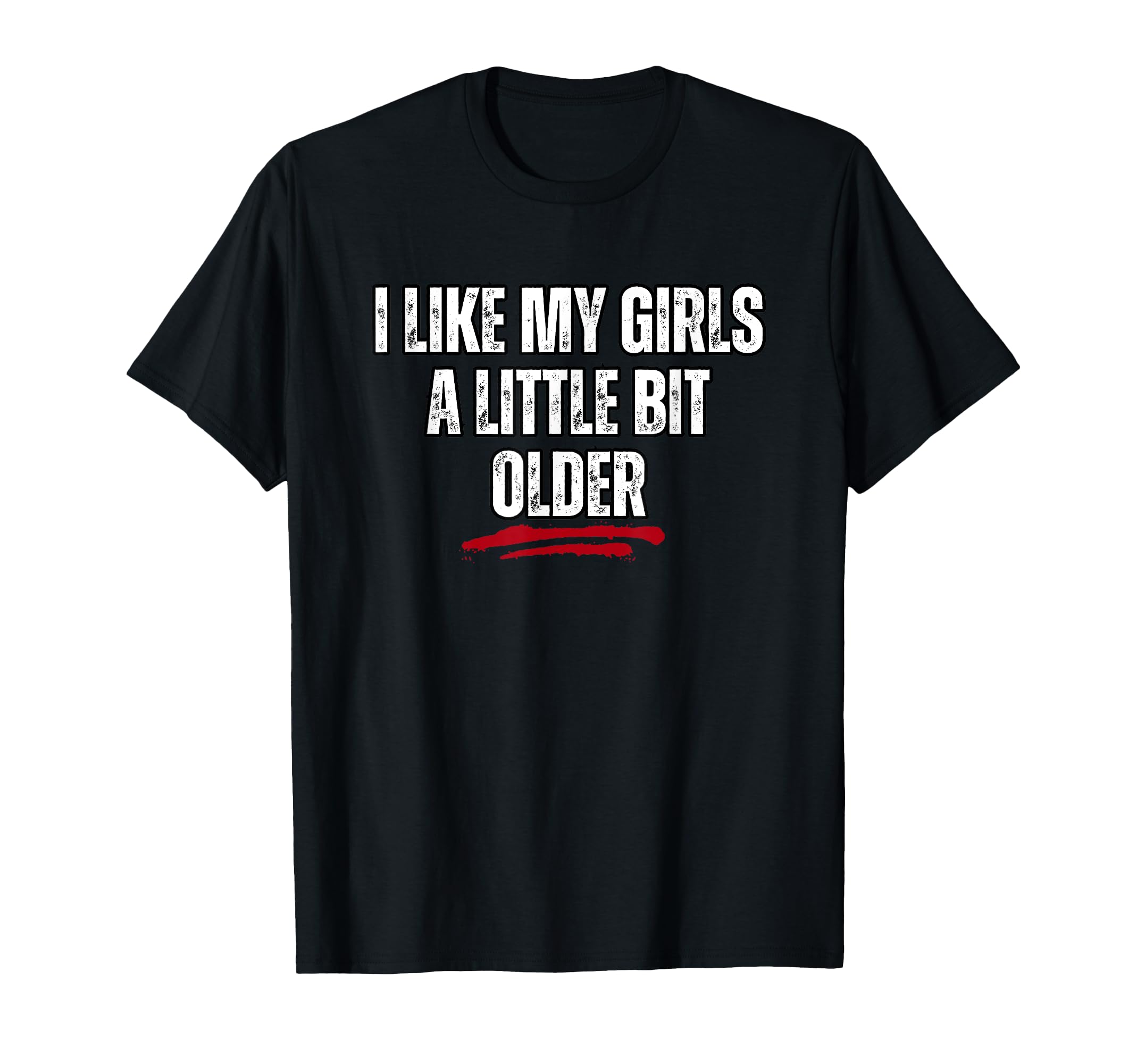 I Like My Little Bit Older T-Shirt - Trendy Graphic for Adults - T-Shirt, Sweatshirt, Hoodie