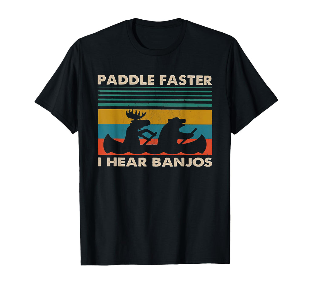 Paddle Faster I Hear Banjos T-Shirt - Casual Everyday Wear Unisex - T-Shirt, Sweatshirt, Hoodie