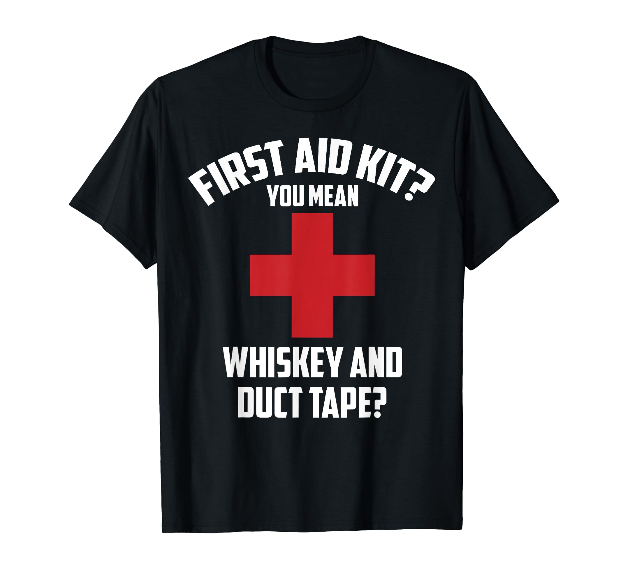 First Aid Kit Whiskey Duct Tape Funny T-Shirt - Streetwear Style Men Women - T-Shirt, Sweatshirt, Hoodie