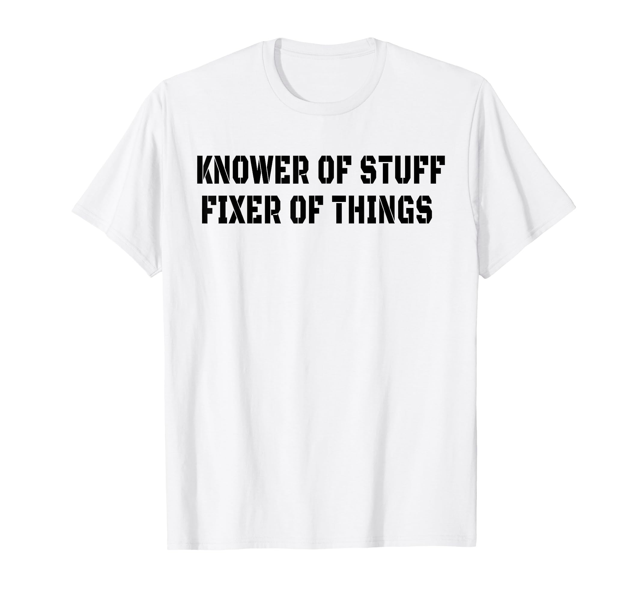 Knower Stuff Fixer Things Funny Dad T-Shirt - Fun Novelty Design Unisex - T-Shirt, Sweatshirt, Hoodie