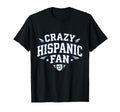 Crazy Hispanic Fan Funny Game Day T-Shirt - Fun Novelty Design Unisex - T-Shirt, Sweatshirt, Hoodie