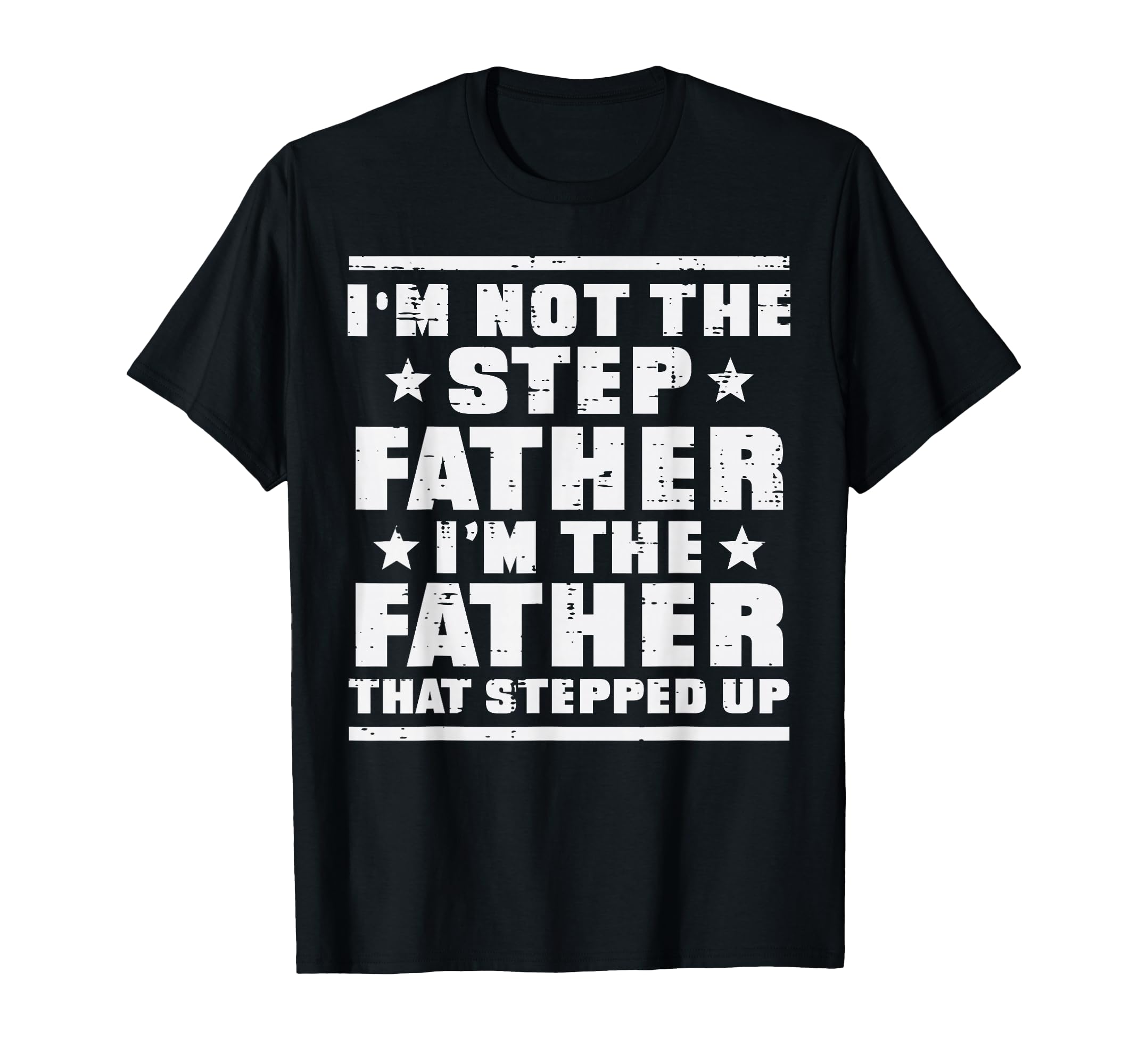 Not Stepfather Im Father That T-Shirt - Streetwear Style for Adults - T-Shirt, Sweatshirt, Hoodie