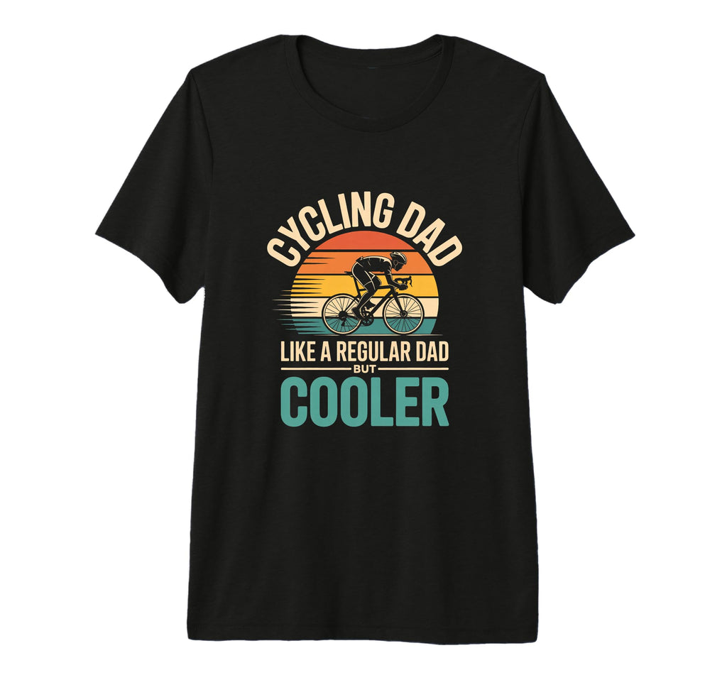Cycling Dad Like Regular Dad But T-Shirt - Casual Everyday Wear for Adults - T-Shirt, Sweatshirt, Hoodie