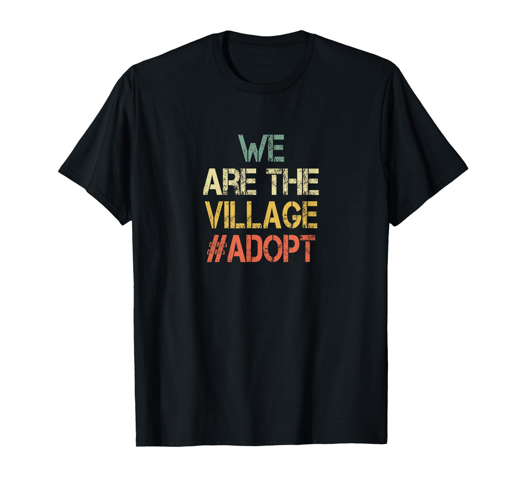 We Are Village Adopt Foster Parent T-Shirt - Novelty Apparel for Adults - T-Shirt, Sweatshirt, Hoodie
