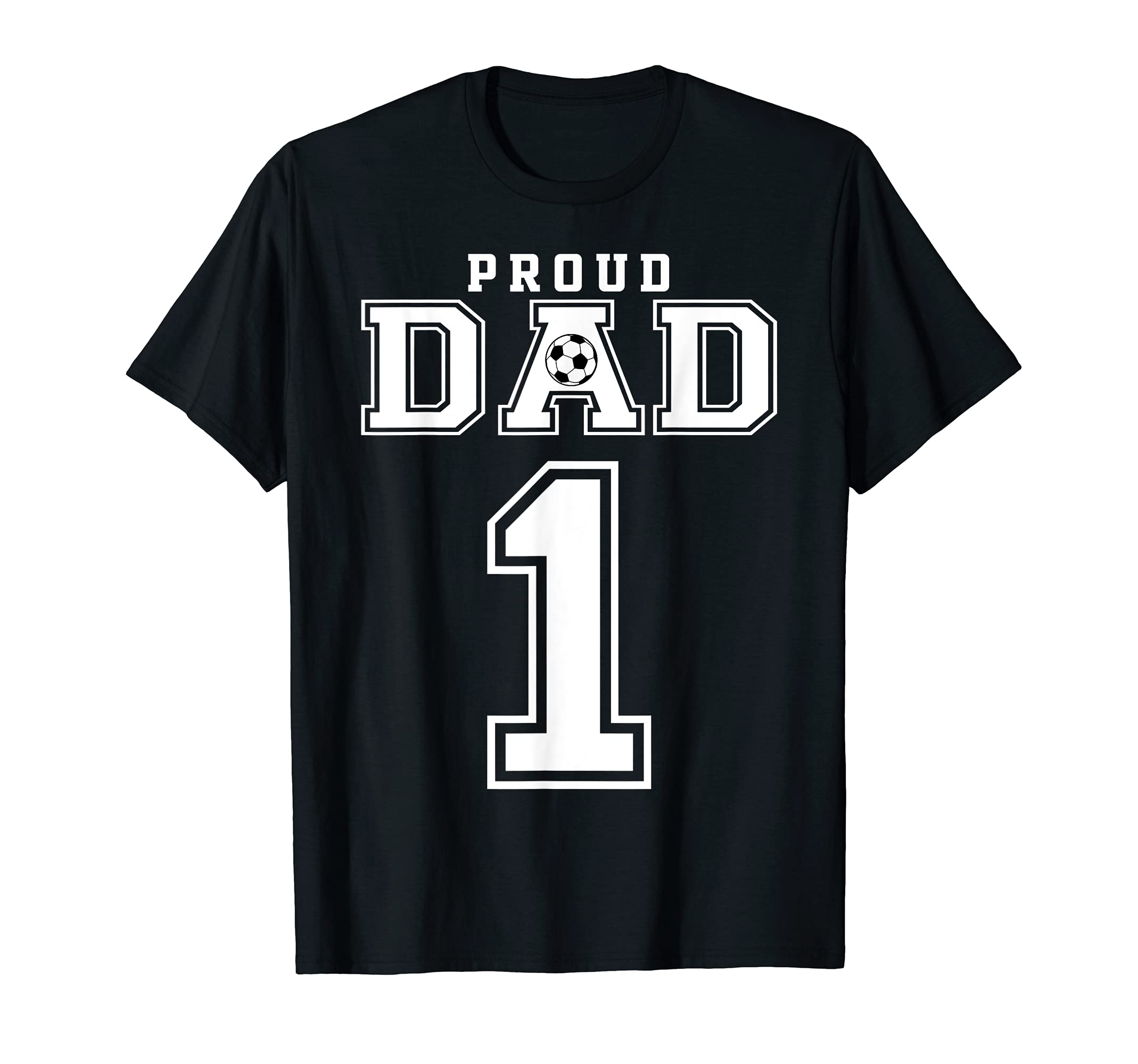 Number 1 Custom Proud Soccer Futbol Dad T-Shirt - Graphic Print Men Women - T-Shirt, Sweatshirt, Hoodie