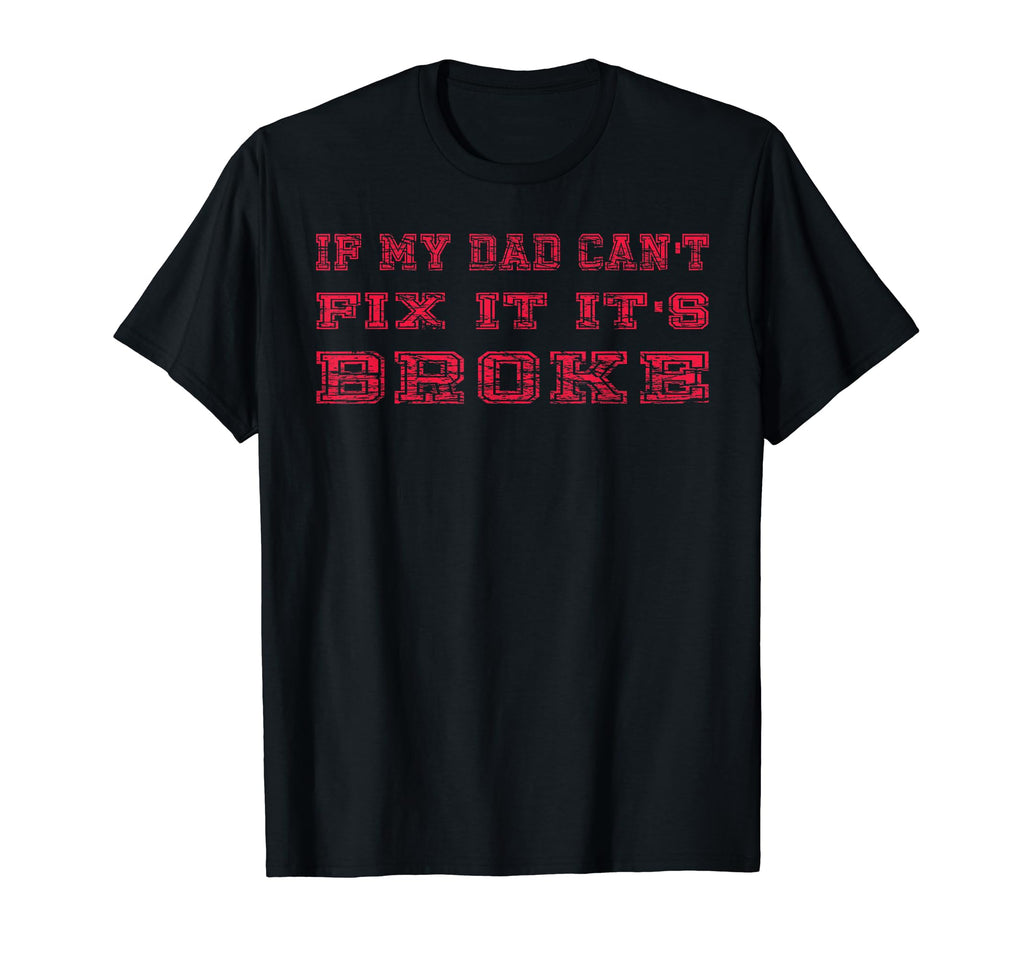 If My Dad Cant Fix It Its Broke Diy Dad T-Shirt - Aesthetic Graphic Unisex - T-Shirt, Sweatshirt, Hoodie