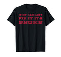 If My Dad Cant Fix It Its Broke Diy Dad T-Shirt - Aesthetic Graphic Unisex - T-Shirt, Sweatshirt, Hoodie