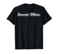 Soccer Vibes Fan Game Day Sports T-Shirt - Novelty Apparel for Adults - T-Shirt, Sweatshirt, Hoodie