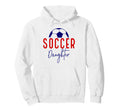 Soccer Daughter Soccer Support Soccer Hoodie - Streetwear Style Unisex - T-Shirt, Sweatshirt, Hoodie