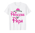My Favorite Princess Calls Me Papa T-Shirt - Unique Graphic Unisex - T-Shirt, Sweatshirt, Hoodie