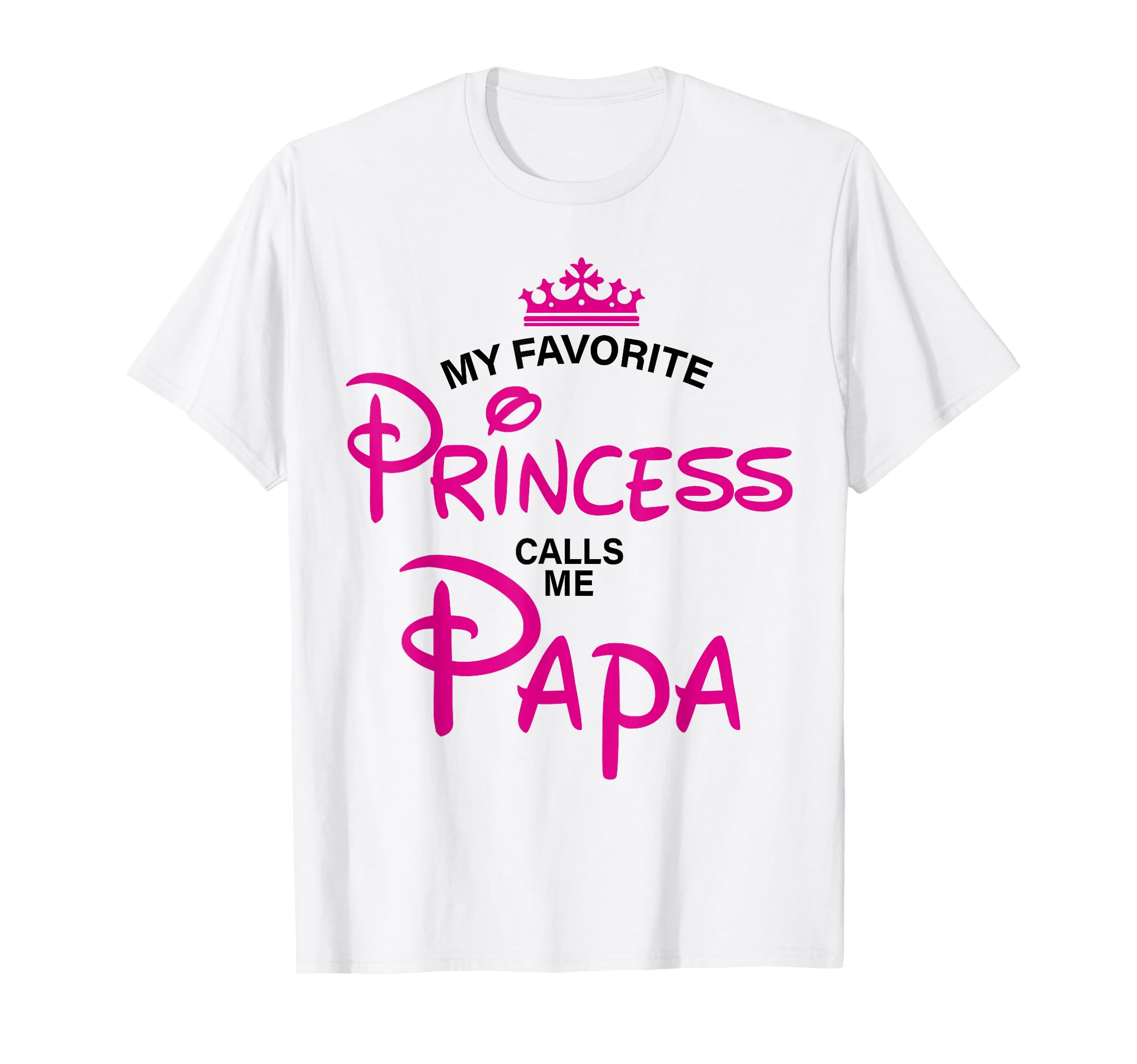 My Favorite Princess Calls Me Papa T-Shirt - Unique Graphic Unisex - T-Shirt, Sweatshirt, Hoodie