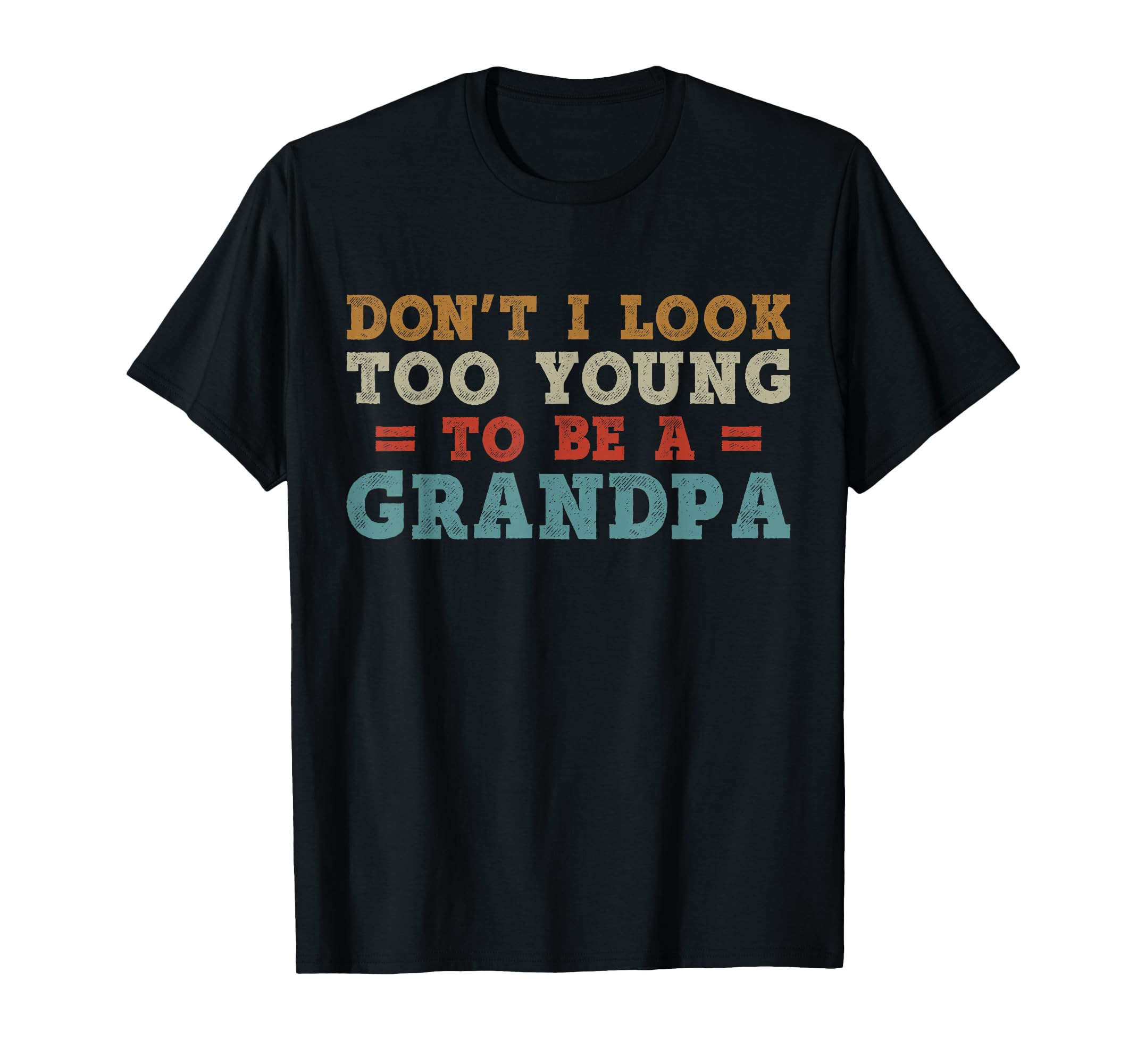 Dont I Too Young To Be Grandpa Fathers T-Shirt - Minimalist Print Unisex - T-Shirt, Sweatshirt, Hoodie