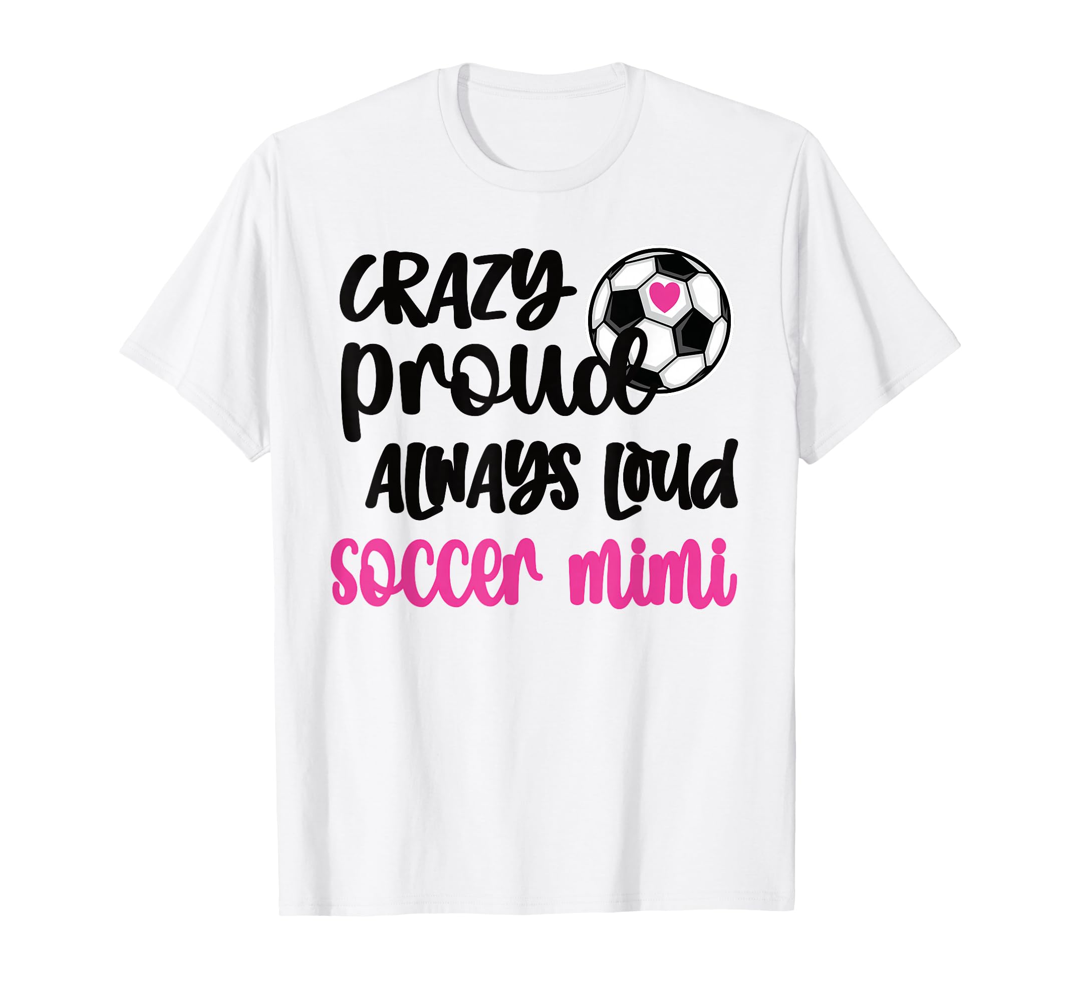 Crazy Proud Loud Soccer Mimi Soccer T-Shirt - Streetwear Style Men Women - T-Shirt, Sweatshirt, Hoodie