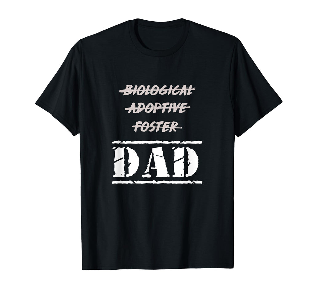 Not Biological Adoptive Foster But Dad T-Shirt - Unique Graphic Men Women - T-Shirt, Sweatshirt, Hoodie