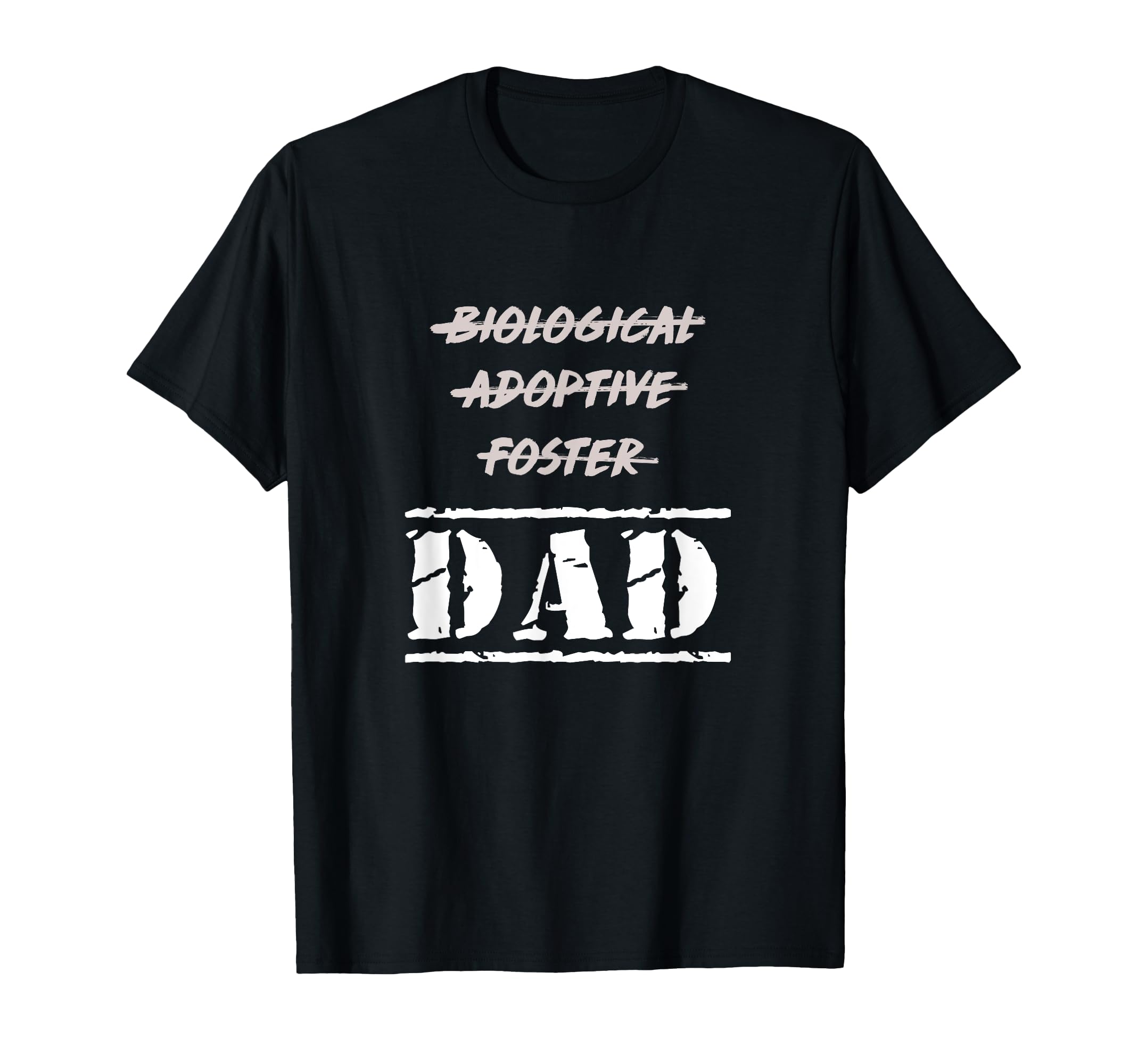Not Biological Adoptive Foster But Dad T-Shirt - Unique Graphic Men Women - T-Shirt, Sweatshirt, Hoodie
