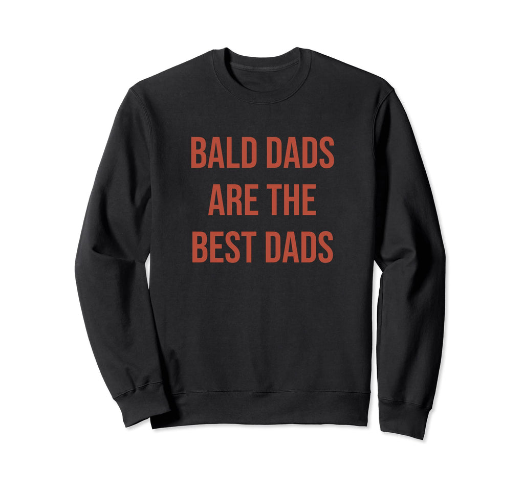 Bald Dads Are Best Dads Who Sweatshirt - Fun Novelty Design for Adults - T-Shirt, Sweatshirt, Hoodie
