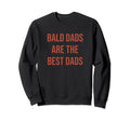 Bald Dads Are Best Dads Who Sweatshirt - Fun Novelty Design for Adults - T-Shirt, Sweatshirt, Hoodie