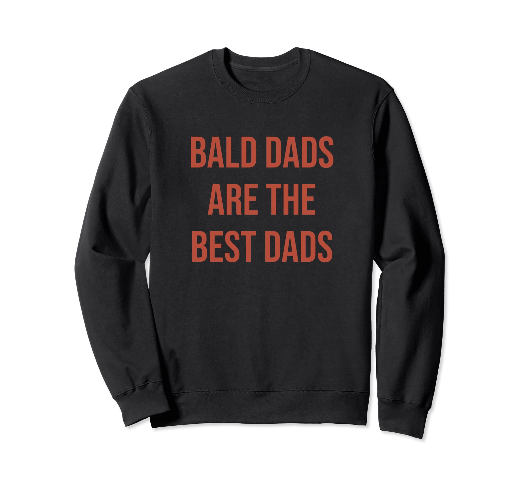 Bald Dads Are Best Dads Who Sweatshirt - Fun Novelty Design for Adults - T-Shirt, Sweatshirt, Hoodie