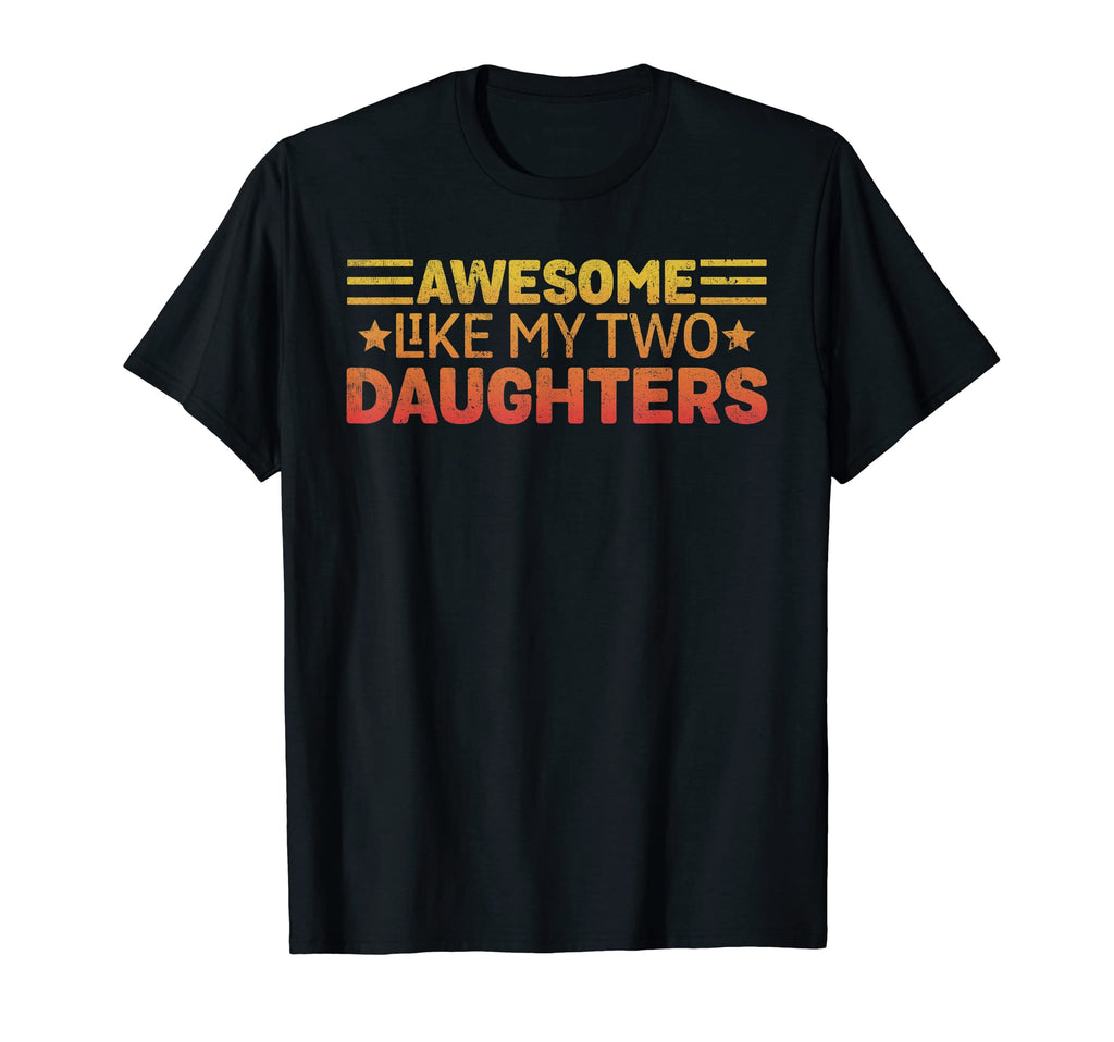 Awesome Like My Two Daughters Funny T-Shirt - Minimalist Print Men Women - T-Shirt, Sweatshirt, Hoodie