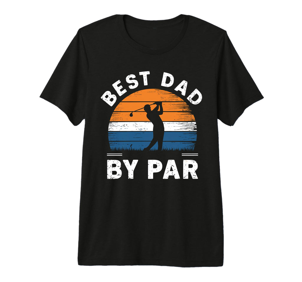 Fathers Day Golf Lover Best Dad Par T-Shirt - Casual Everyday Wear Unisex - T-Shirt, Sweatshirt, Hoodie