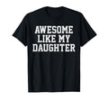 Awesome Like My Daughter Mom Dad T-Shirt - Casual Everyday Wear Men Women - T-Shirt, Sweatshirt, Hoodie