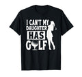 I Cant My Daughter Has Golf Funny Golf T-Shirt - Aesthetic Graphic Unisex - T-Shirt, Sweatshirt, Hoodie