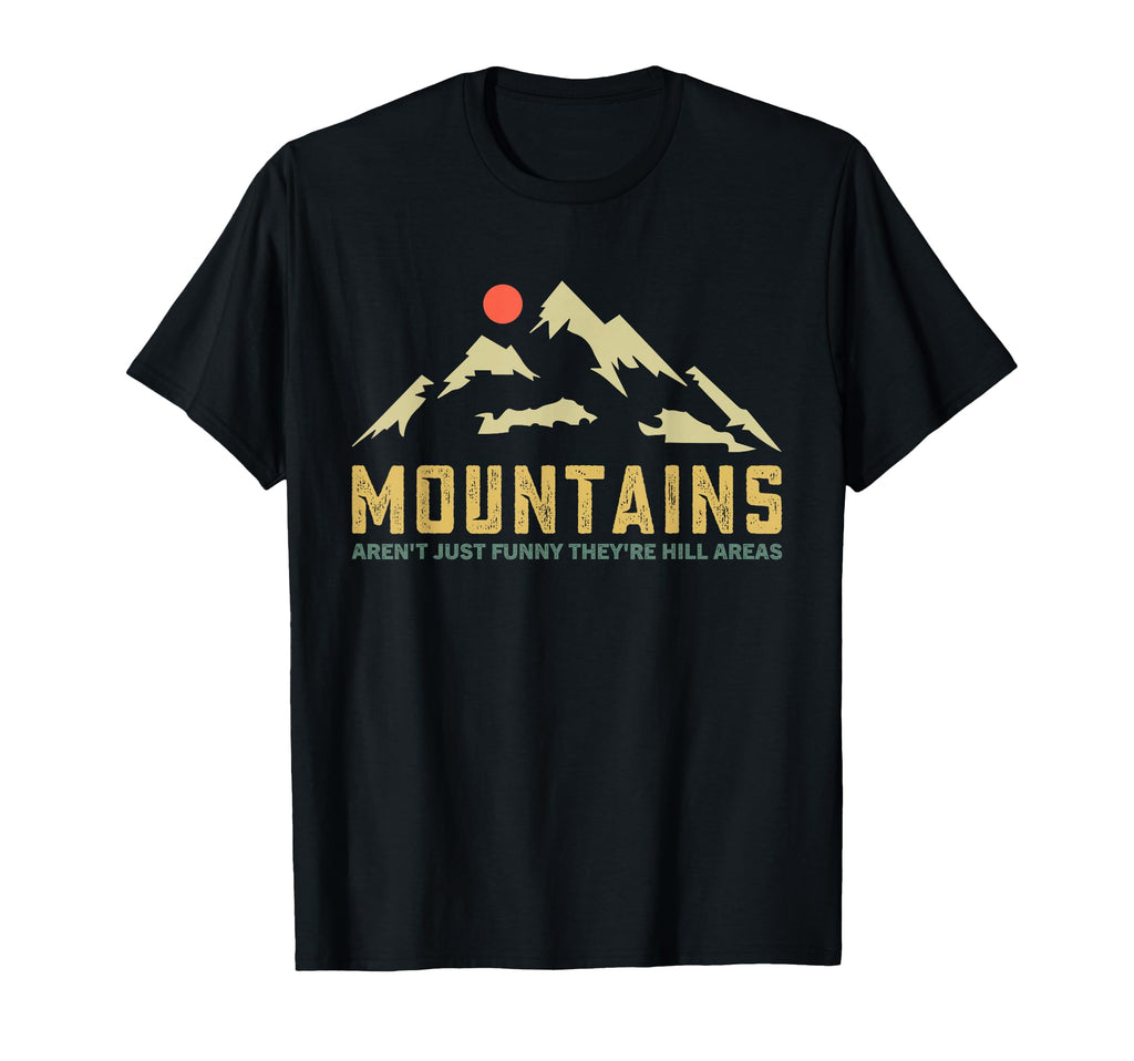 Mountains Arent Funny Theyre Hill Areas T-Shirt - Custom Art Print Unisex - T-Shirt, Sweatshirt, Hoodie