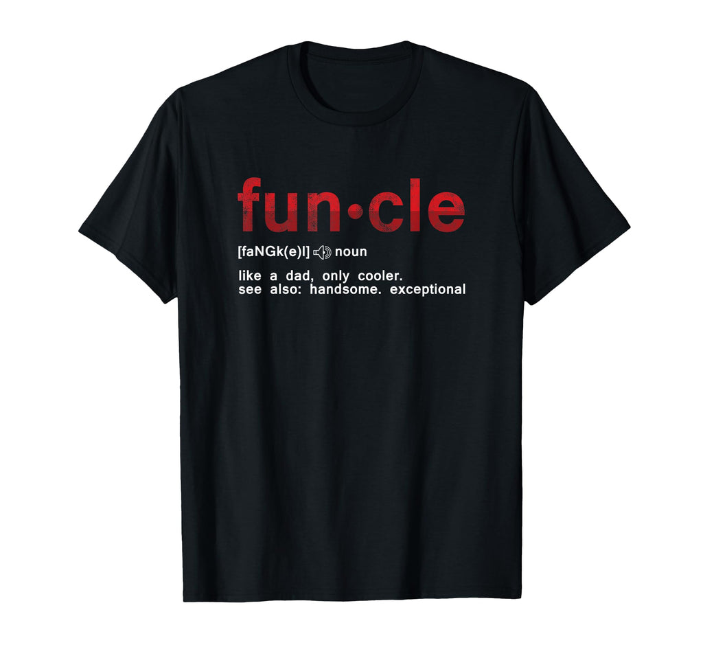Fun Uncle Funcle Like Dad Definition Uncle T-Shirt - Graphic Print Unisex - T-Shirt, Sweatshirt, Hoodie