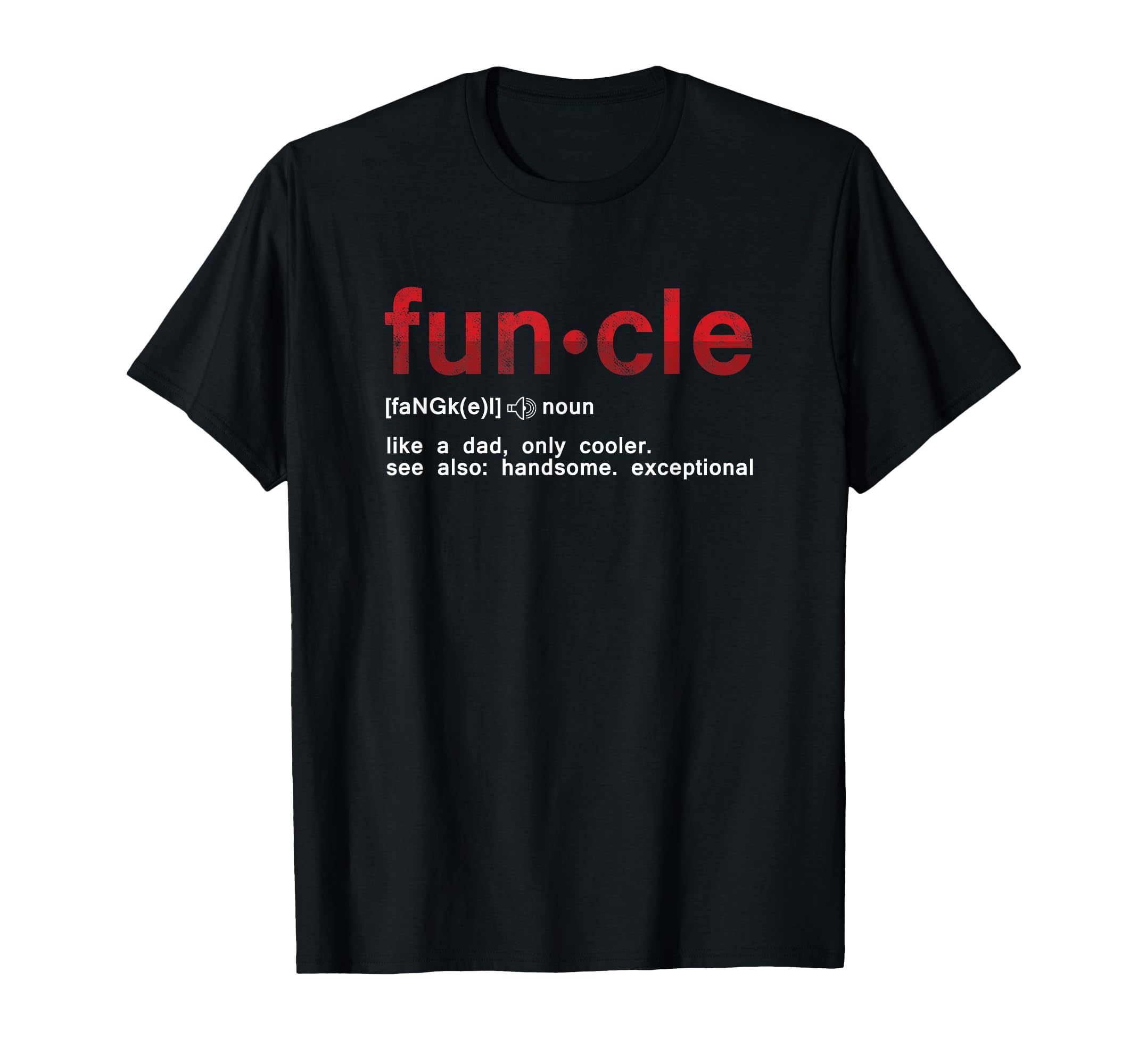 Fun Uncle Funcle Like Dad Definition Uncle T-Shirt - Graphic Print Unisex - T-Shirt, Sweatshirt, Hoodie