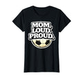 Mom Loud Proud Funny Soccer Mom T-Shirt - Streetwear Style Men Women - T-Shirt, Sweatshirt, Hoodie