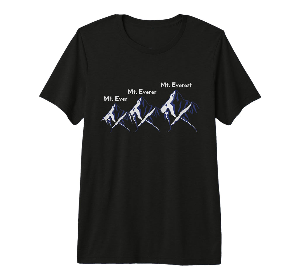 Mt Ever Mt Everer Mt Everest Dad T-Shirt - Streetwear Style for Adults - T-Shirt, Sweatshirt, Hoodie