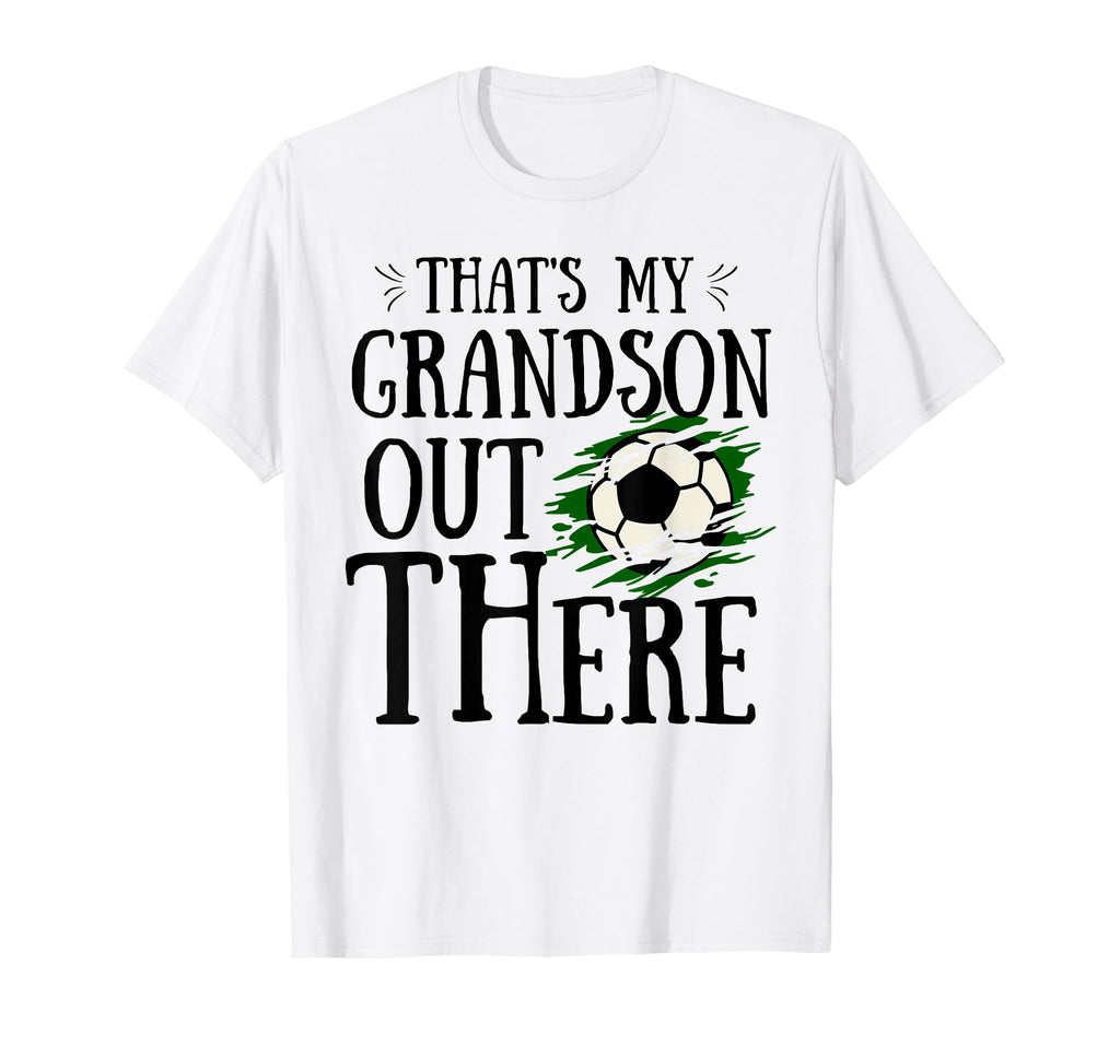Thats My Grandson Out There Soccer Funny T-Shirt - Graphic Print Men Women - T-Shirt, Sweatshirt, Hoodie