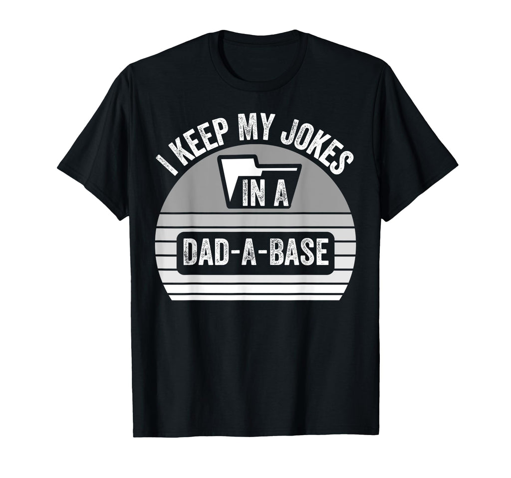 I Keep My Jokes Dad Base T-Shirt - Fun Novelty Design Men Women - T-Shirt, Sweatshirt, Hoodie
