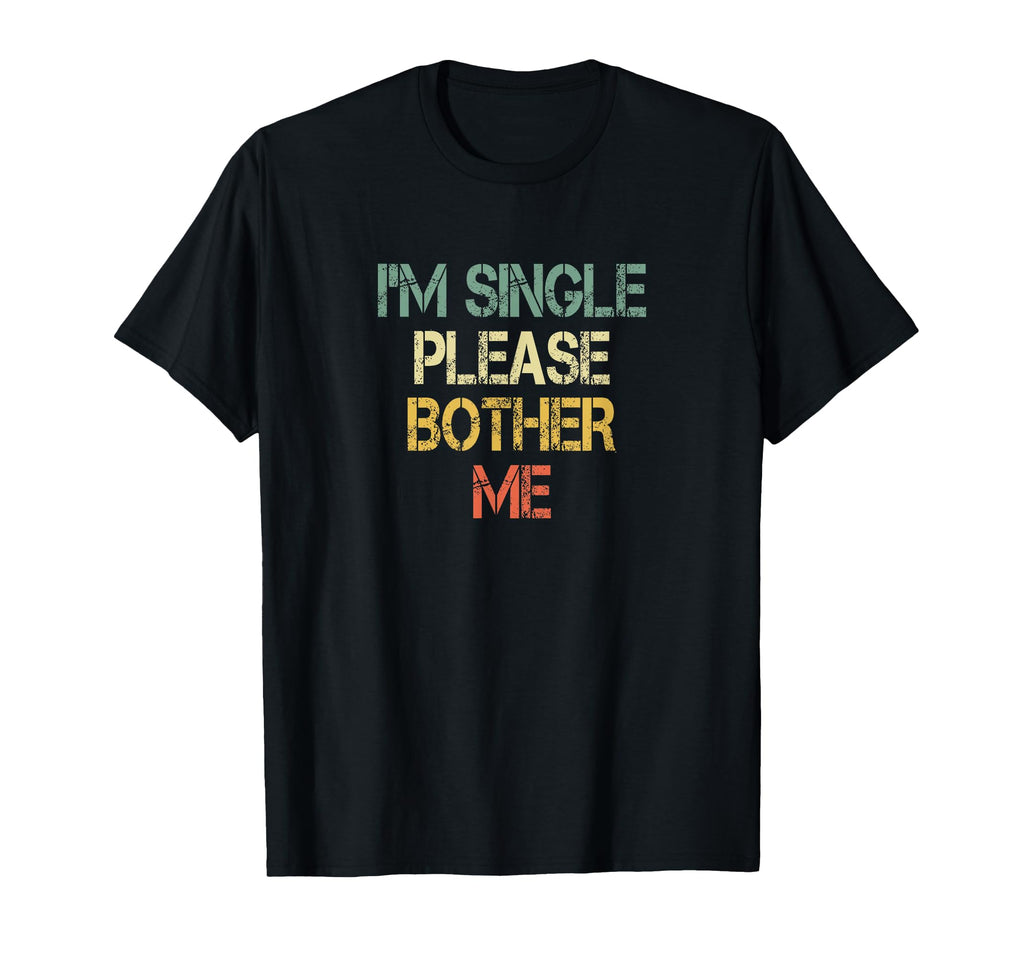 Funny Single Person Im Single Please T-Shirt - Streetwear Style Unisex - T-Shirt, Sweatshirt, Hoodie