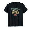Funny Single Person Im Single Please T-Shirt - Streetwear Style Unisex - T-Shirt, Sweatshirt, Hoodie