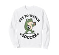 Off To Watch Soccer Mom Funny Frog Sweatshirt - Streetwear Style Men Women - T-Shirt, Sweatshirt, Hoodie