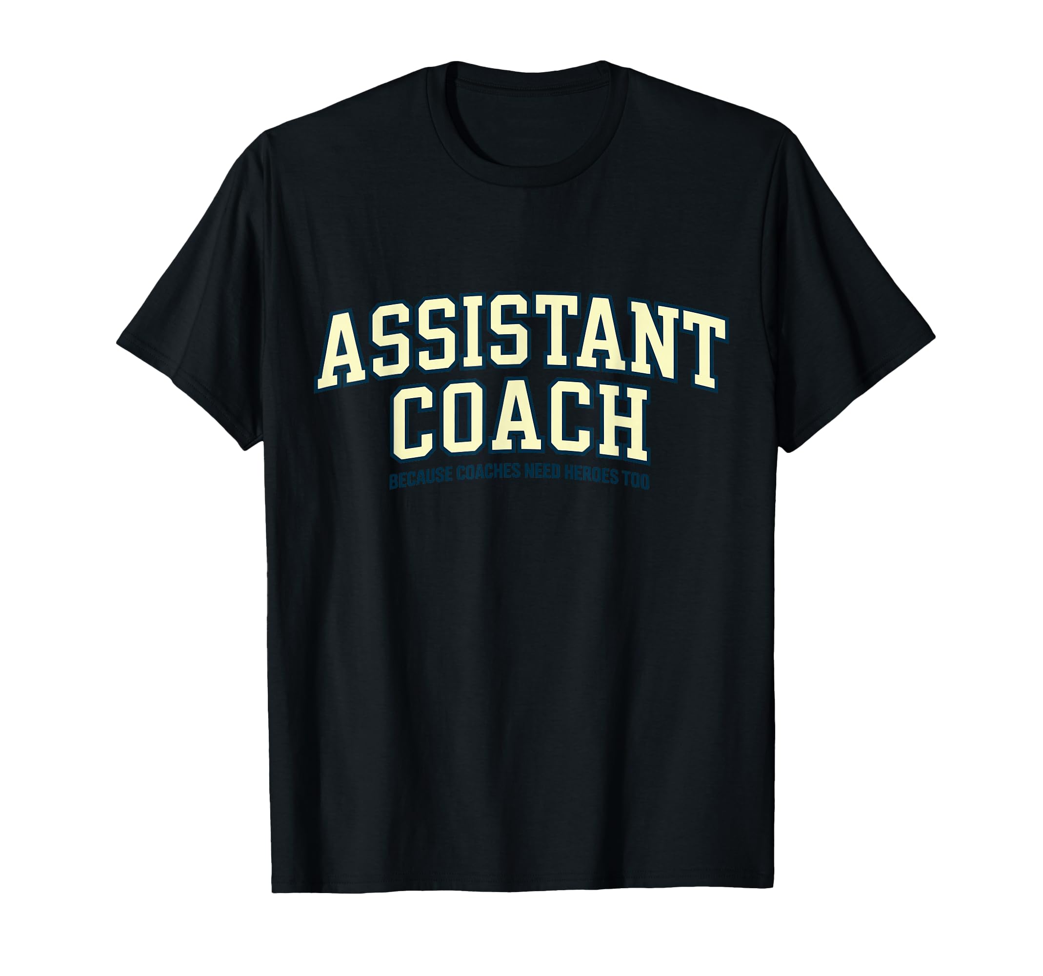 Assistant Coach Because Head Coaches T-Shirt - Graphic Print for Adults - T-Shirt, Sweatshirt, Hoodie
