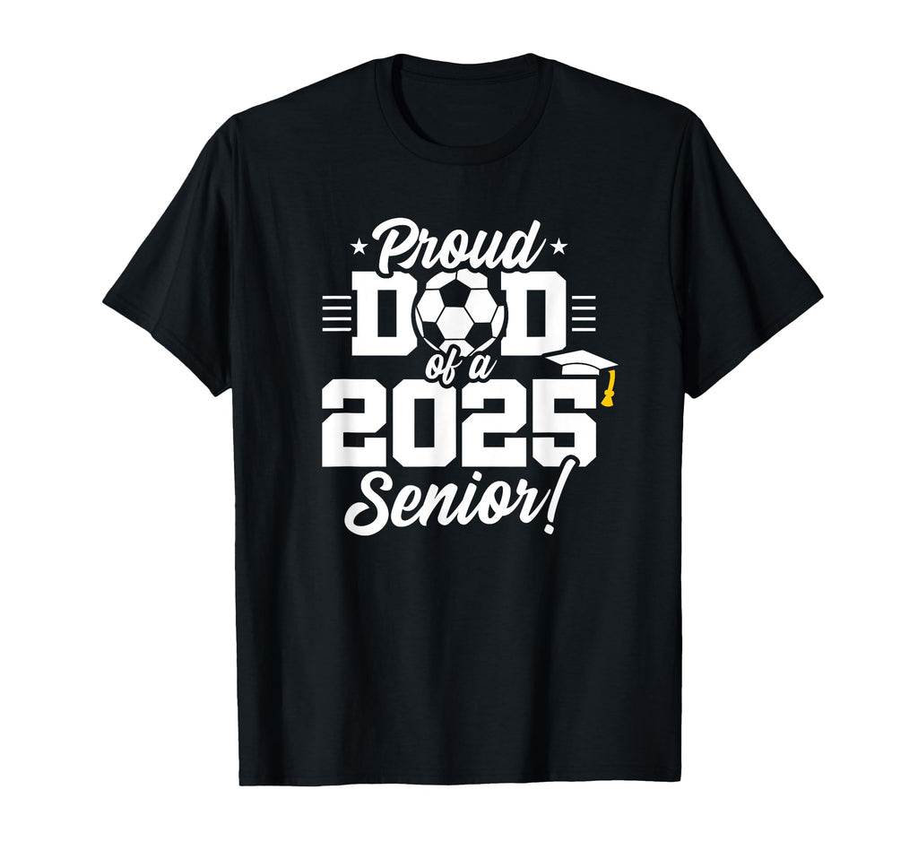 Class 2025 Senior Year Soccer Dad T-Shirt - Aesthetic Graphic for Adults - T-Shirt, Sweatshirt, Hoodie