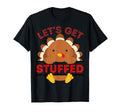 Lets Get Stuffed Turkey Thanksgiving T-Shirt - Graphic Print for Adults - T-Shirt, Sweatshirt, Hoodie