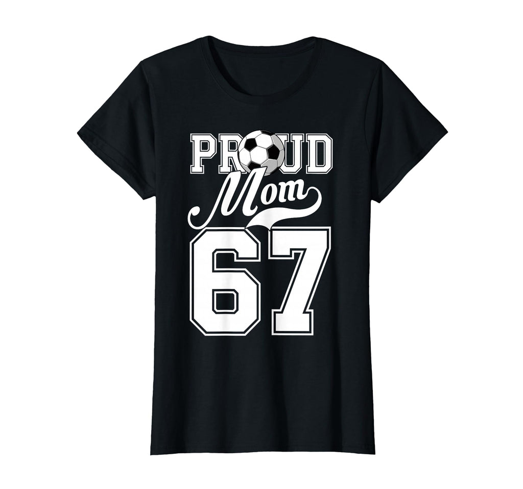 Proud Mom Soccer Player Number 67 Game T-Shirt - Fun Novelty Design Unisex - T-Shirt, Sweatshirt, Hoodie
