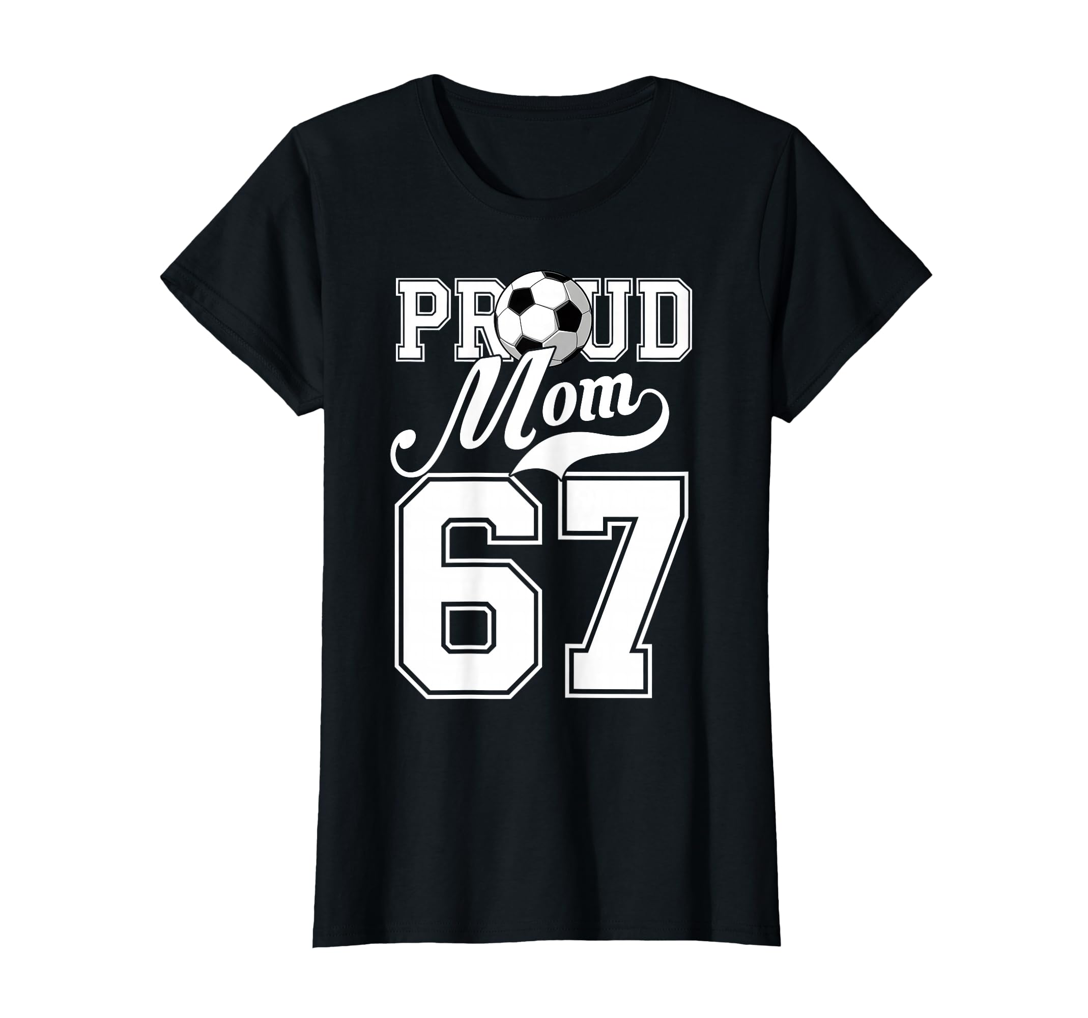 Proud Mom Soccer Player Number 67 Game T-Shirt - Fun Novelty Design Unisex - T-Shirt, Sweatshirt, Hoodie