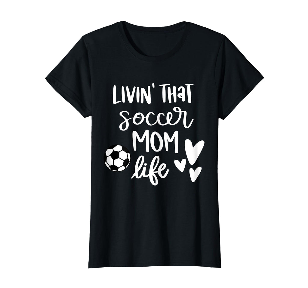 Living That Soccer Mom Life T-Shirt - Unique Graphic Unisex - T-Shirt, Sweatshirt, Hoodie