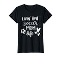 Living That Soccer Mom Life T-Shirt - Unique Graphic Unisex - T-Shirt, Sweatshirt, Hoodie