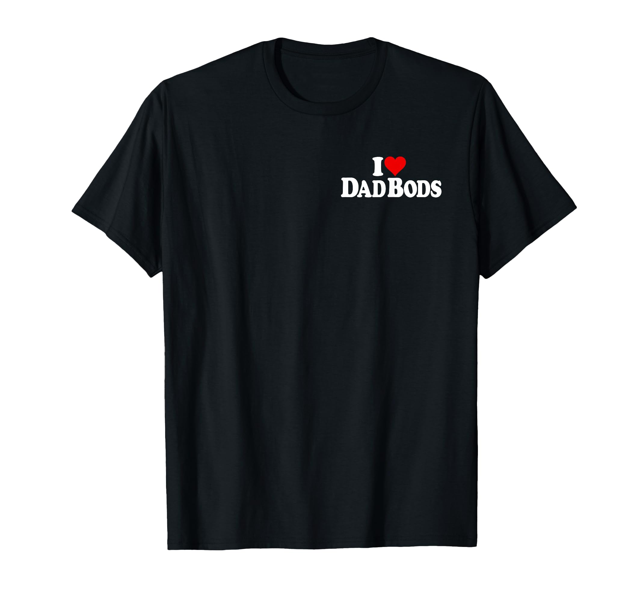 I Love Heart Dad Bods T-Shirt - Unique Graphic Unisex - T-Shirt, Sweatshirt, Hoodie