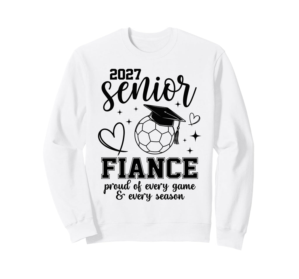 2027 Senior Soccer Fiance Proud Family Sweatshirt - Novelty Apparel Unisex - T-Shirt, Sweatshirt, Hoodie
