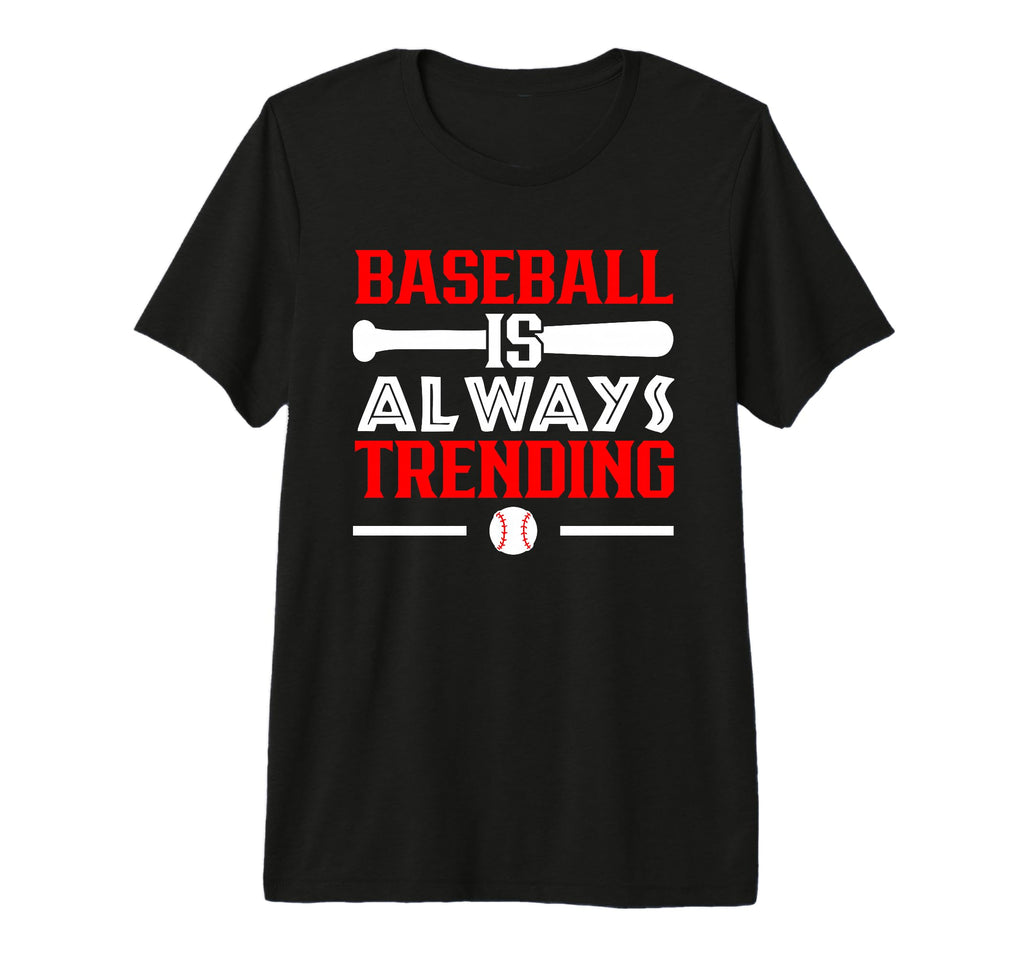 Baseball Is Always Trending Baseball T-Shirt - Novelty Apparel Unisex - T-Shirt, Sweatshirt, Hoodie