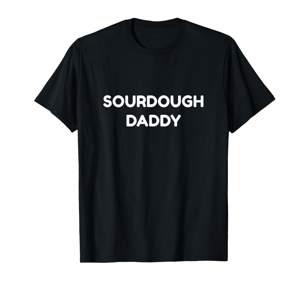 Sourdough Daddy Baker Dad Fathers T-Shirt - Streetwear Style for Adults - T-Shirt, Sweatshirt, Hoodie