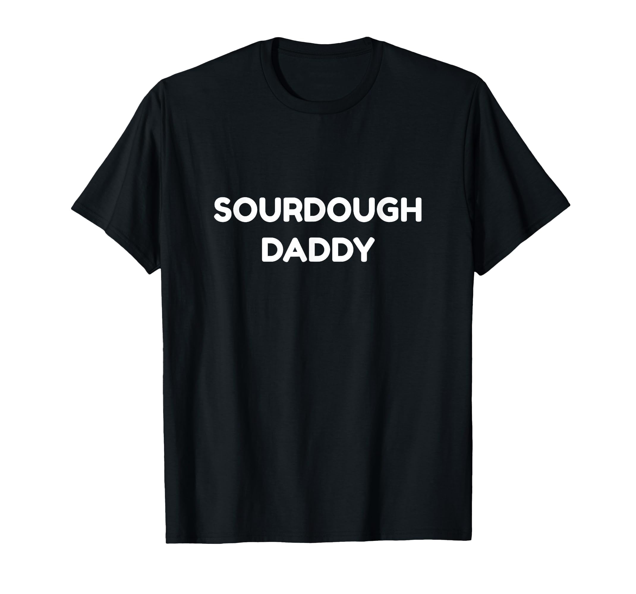 Sourdough Daddy Baker Dad Fathers T-Shirt - Streetwear Style for Adults - T-Shirt, Sweatshirt, Hoodie